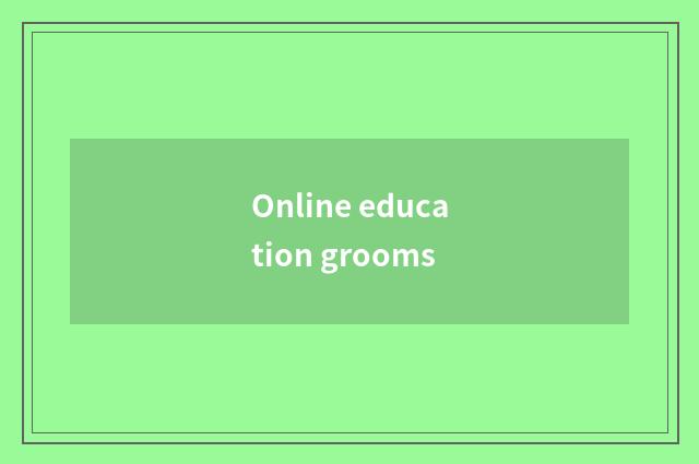 Online education grooms