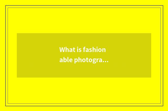 What is fashionable photography and commerce?