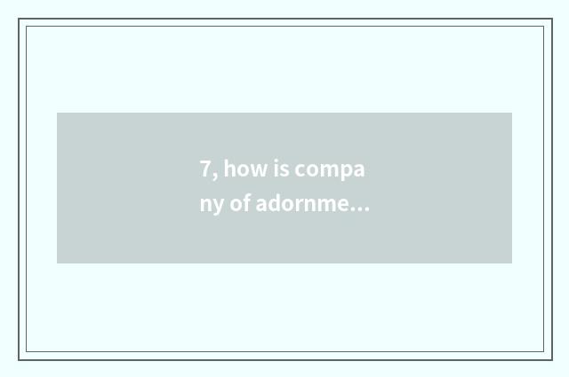 7, how is company of adornment of person of the Hongkong's person that connect t