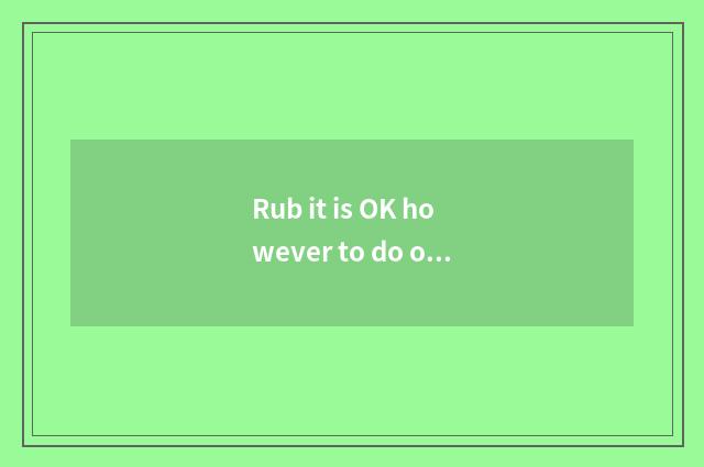 Rub it is OK however to do obeisance to, 6.5 kilometers rub do obeisance to bicy