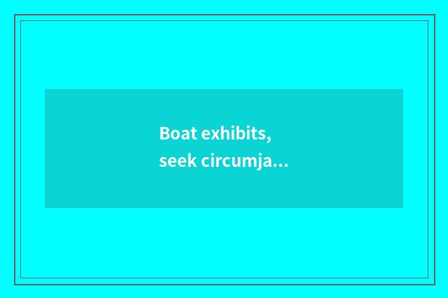 Boat exhibits, seek circumjacent public place of entertainment, all enjoy unique
