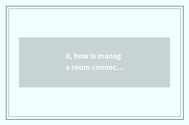 8, how is manage room connected?