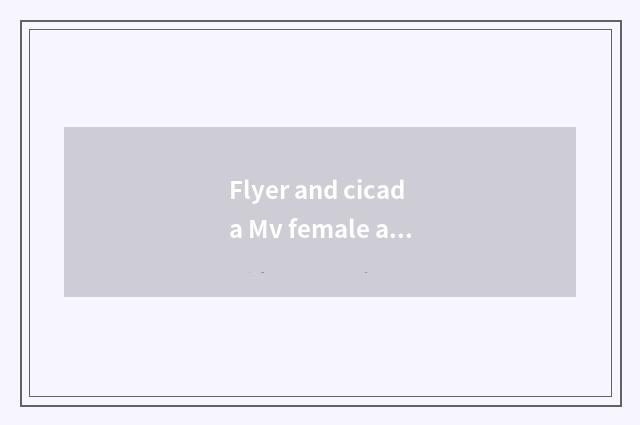 Flyer and cicada Mv female advocate who be?