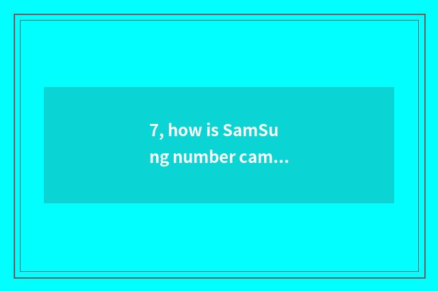 7, how is SamSung number camera used?