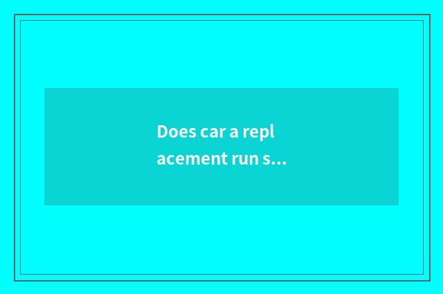 Does car a replacement run software which good?