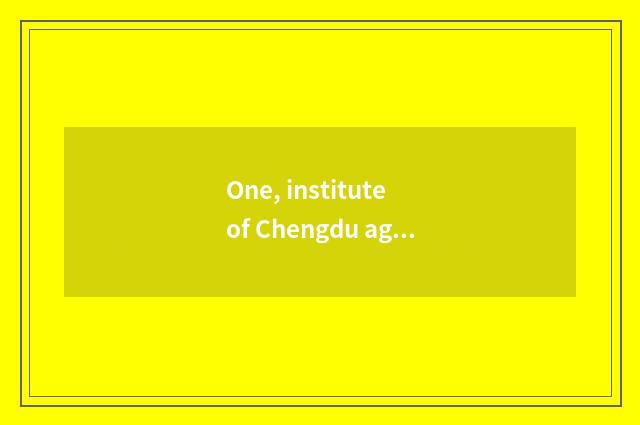 One, institute of Chengdu agriculture science and technology how?