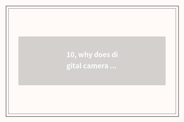 10, why does digital camera slant according to the picture that give black?
