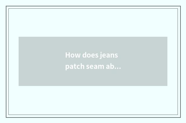How does jeans patch seam ability vogue?