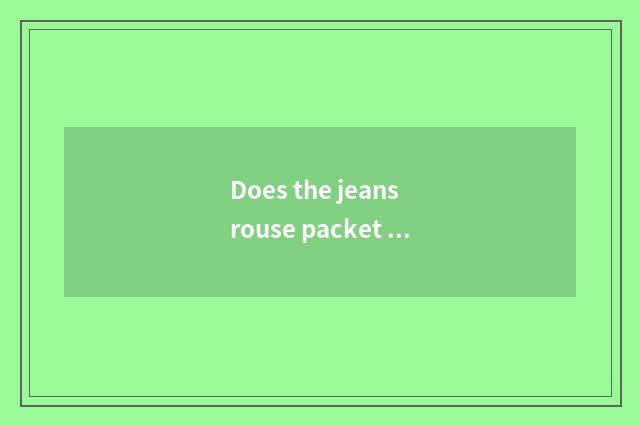Does the jeans rouse packet of picture?
