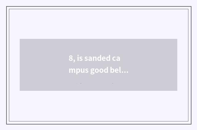 8, is sanded campus good below Hangzhou normal school?
