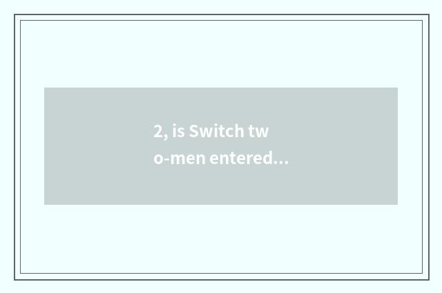 2, is Switch two-men entered shut game?