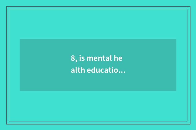 8, is mental health education important?