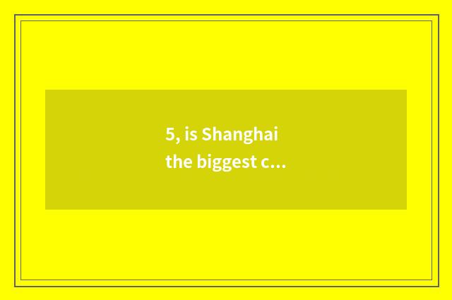5, is Shanghai the biggest cate a street?