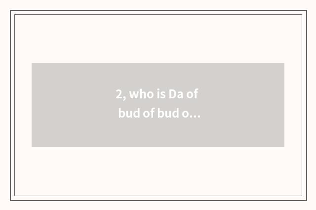 2, who is Da of bud of bud of little clever beast?