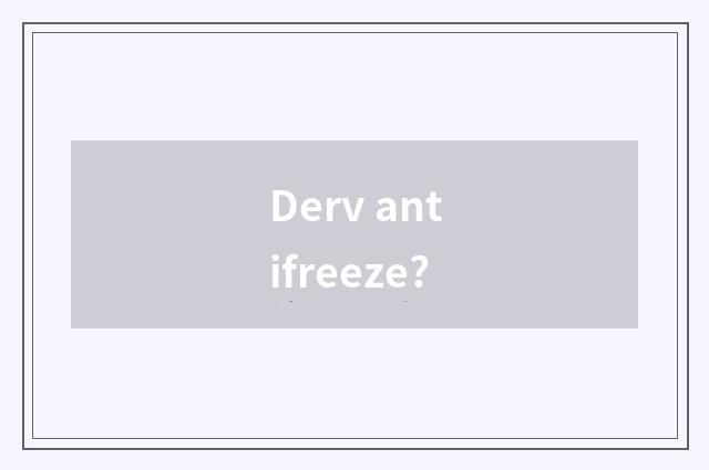 Derv antifreeze?