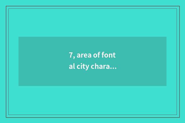 7, area of fontal city characteristic?