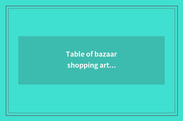 Table of bazaar shopping article?