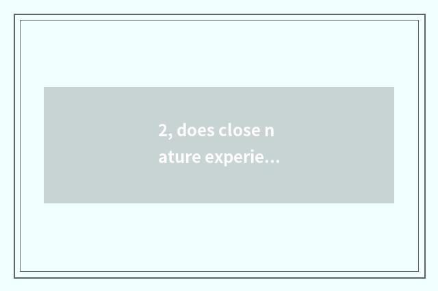 2, does close nature experience nature education target?
