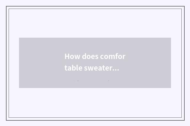 How does comfortable sweater coat knit Han edition?