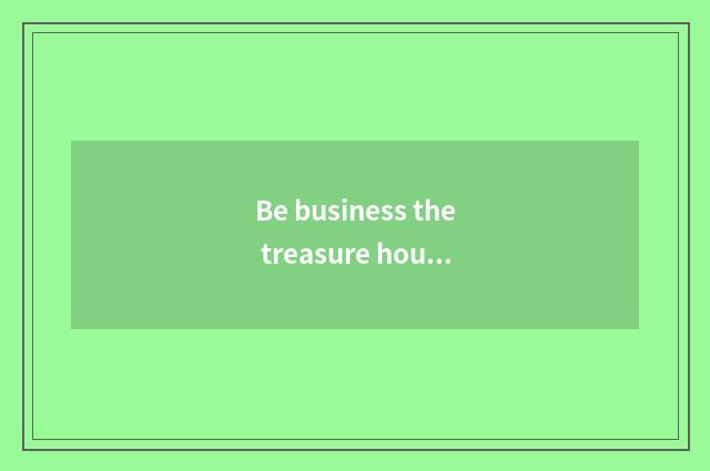 Be business the treasure house that you offer household inspiration