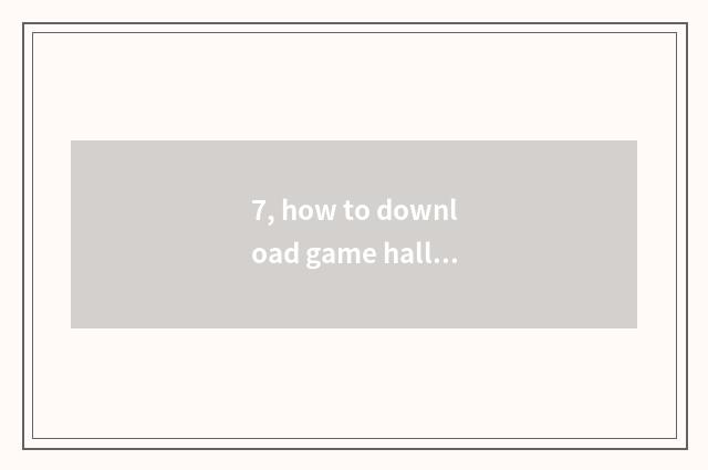 7, how to download game hall? How to download game hall?