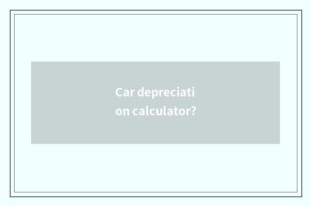 Car depreciation calculator?