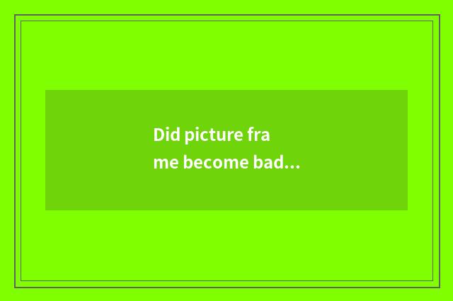 Did picture frame become bad can lens still change another picture frame?