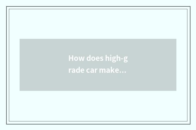 How does high-grade car make heat?