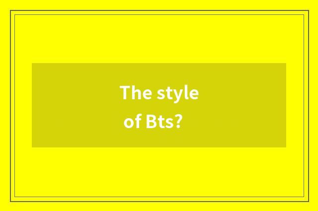 The style of Bts?