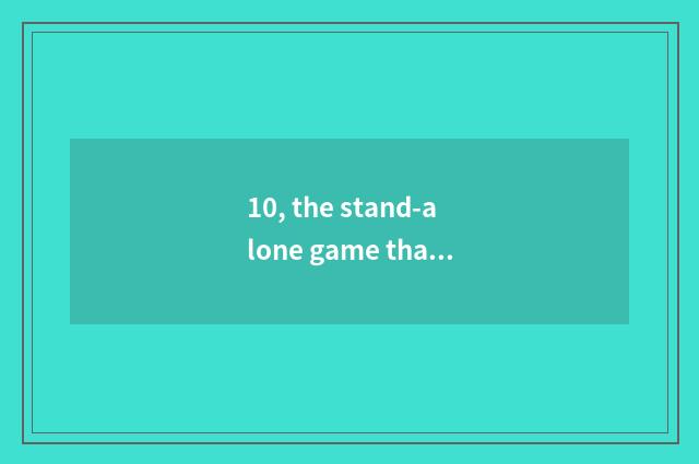 10, the stand-alone game that can legend world play with handle with stand-alone