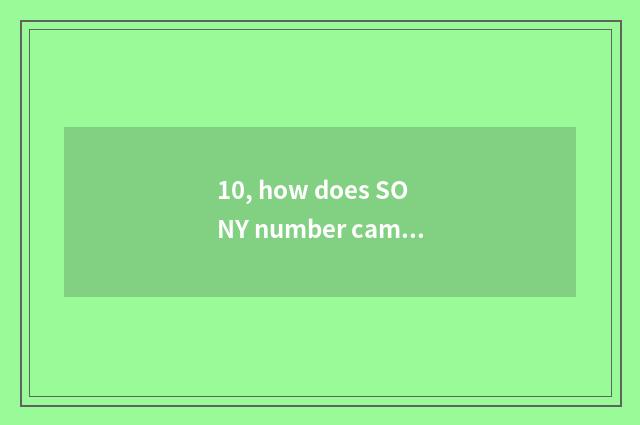 10, how does SONY number camera switch on the mobile phone?