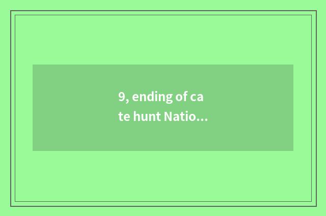 9, ending of cate hunt National People's Congress?