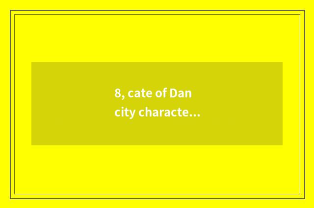 8, cate of Dan city characteristic?