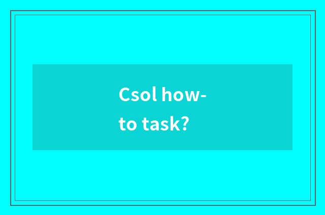 Csol how-to task?