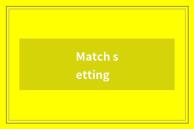 Match setting