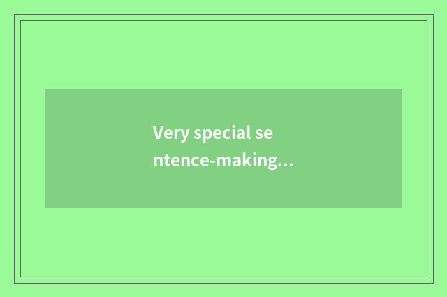 Very special sentence-making?