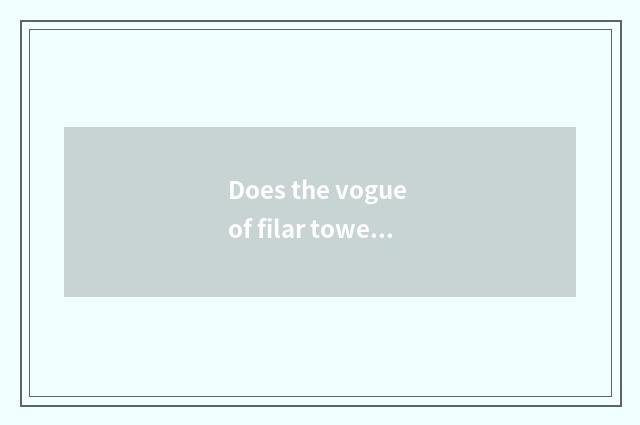 Does the vogue of filar towel hit way empty a general term for young women?