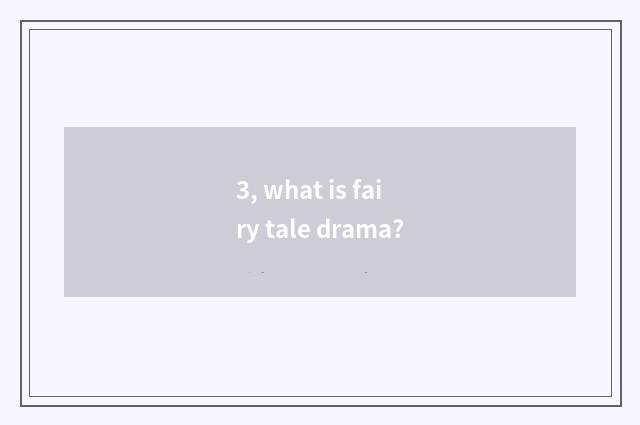 3, what is fairy tale drama?