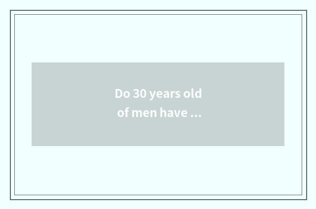 Do 30 years old of men have pregnant plans?