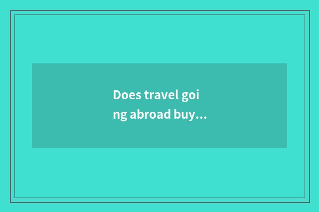 Does travel going abroad buy a watch to you can bring back a country?