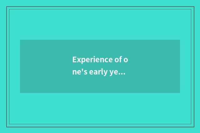 Experience of one's early years and education