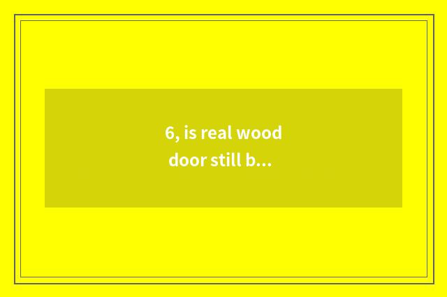 6, is real wood door still beehive fact very is wooden door good?