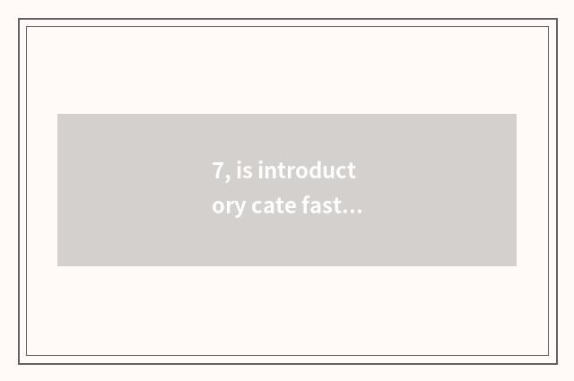 7, is introductory cate fastfood?