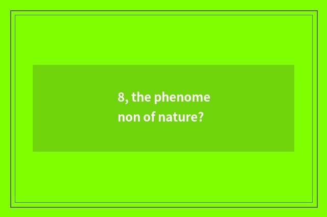 8, the phenomenon of nature?