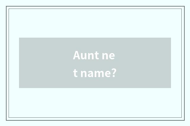 Aunt net name?