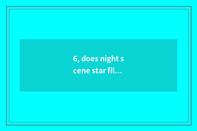 6, does night scene star film tutorial?