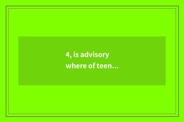4, is advisory where of teenage teenage psychology good?