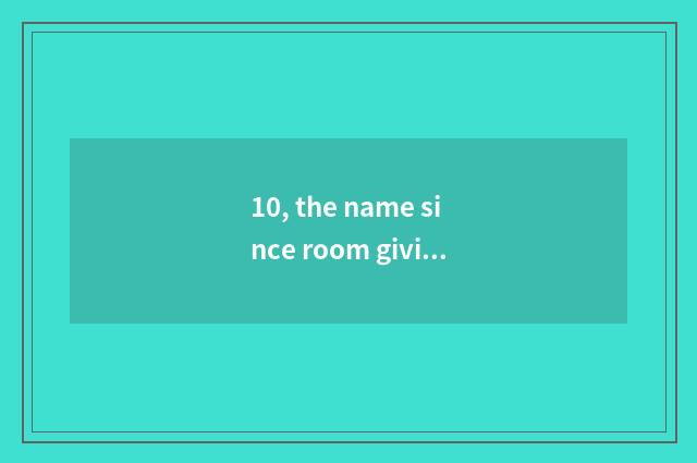 10, the name since room giving musical instrument?