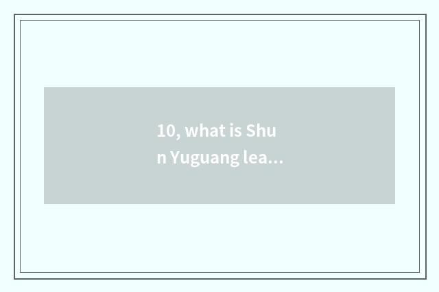 10, what is Shun Yuguang learns plated film?