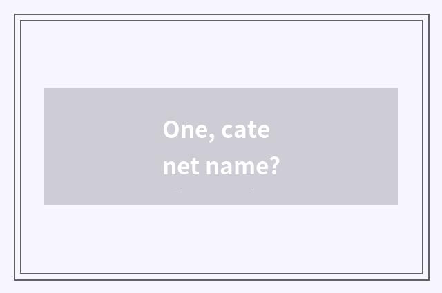 One, cate net name?